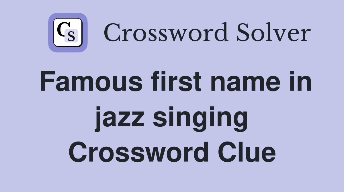 Famous first name in jazz singing Crossword Clue