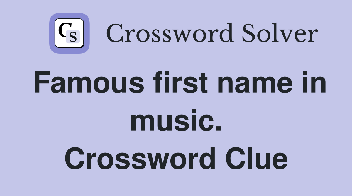 Famous first name in music. Crossword Clue