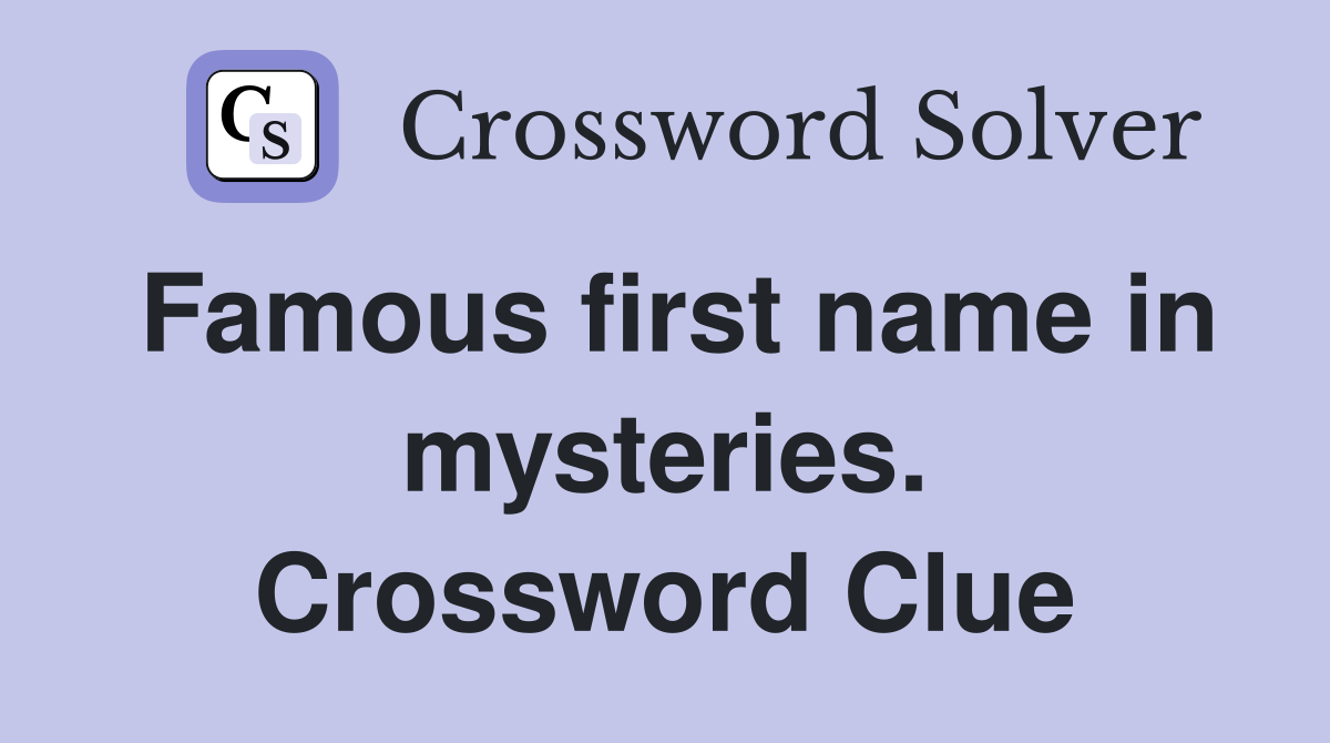 Famous first name in mysteries. Crossword Clue