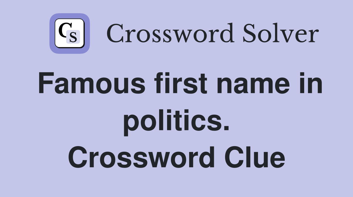 Famous first name in politics. Crossword Clue