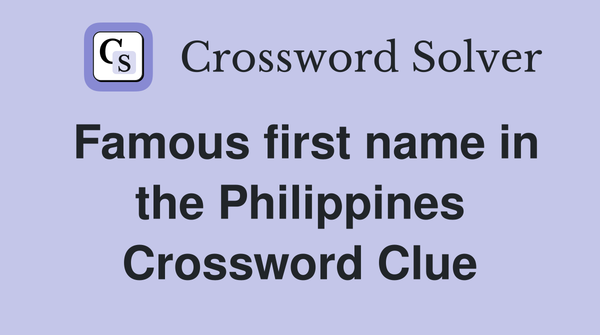 Famous first name in the Philippines Crossword Clue
