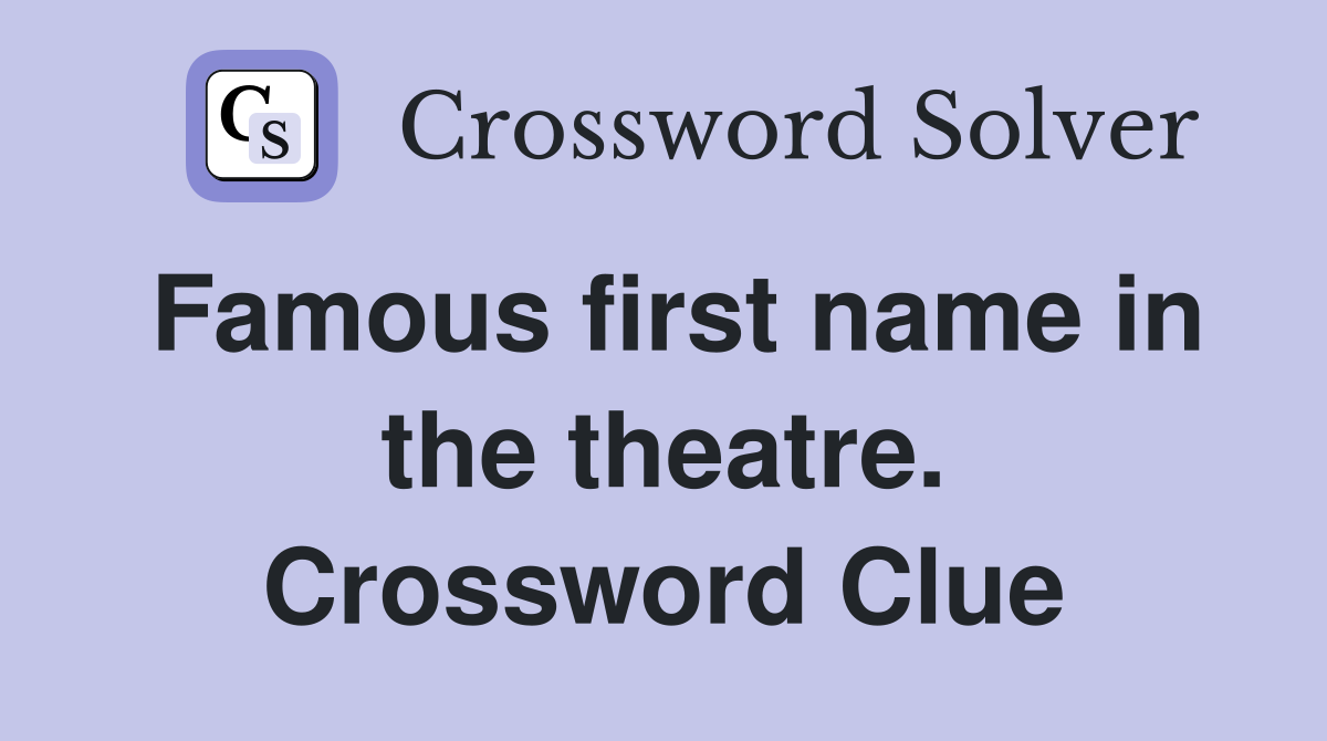 Famous first name in the theatre. Crossword Clue