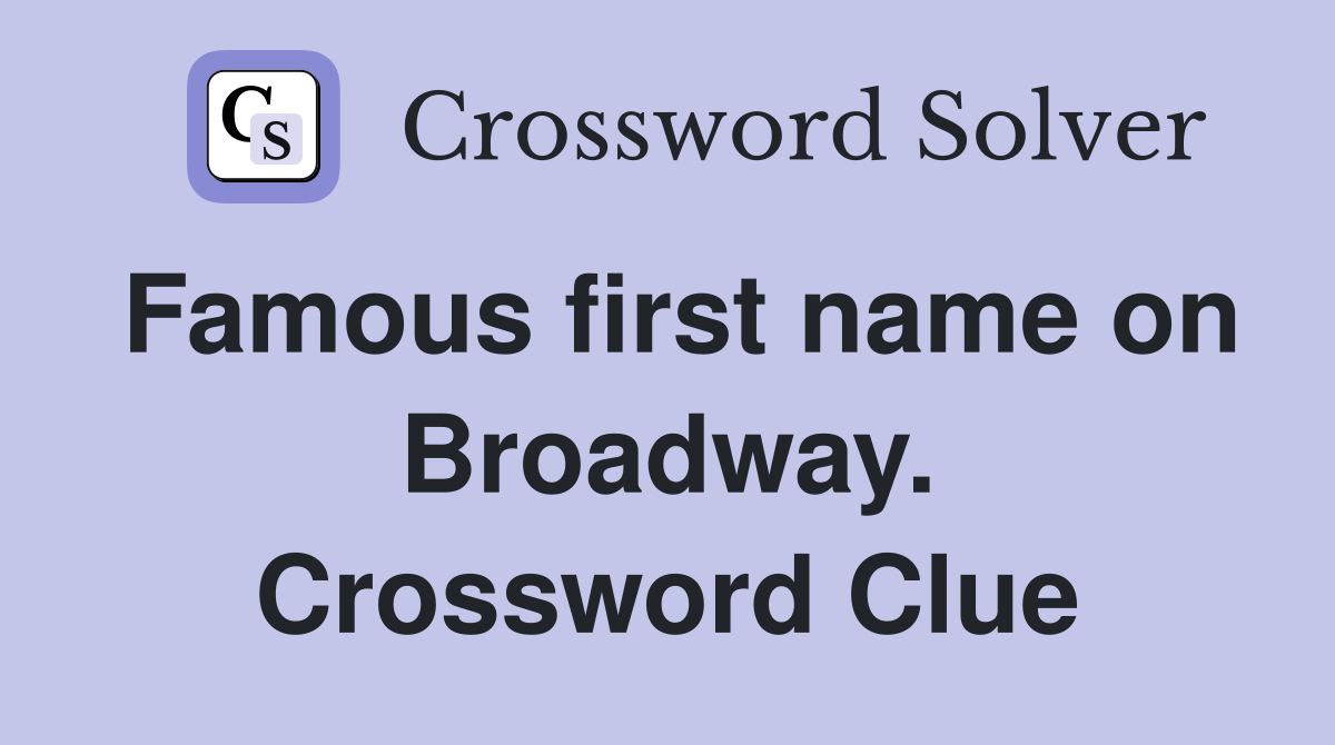 Famous first name on Broadway. Crossword Clue
