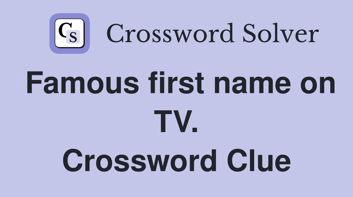 Famous first name on TV. Crossword Clue