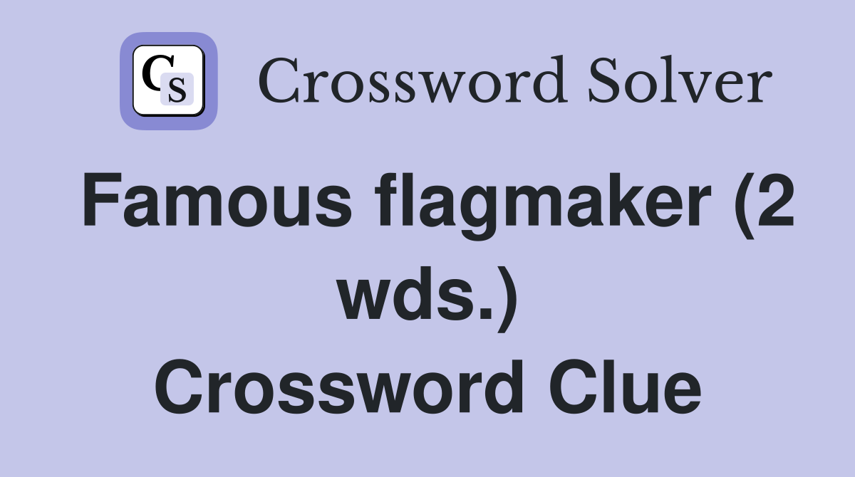 Famous flagmaker (2 wds.) Crossword Clue
