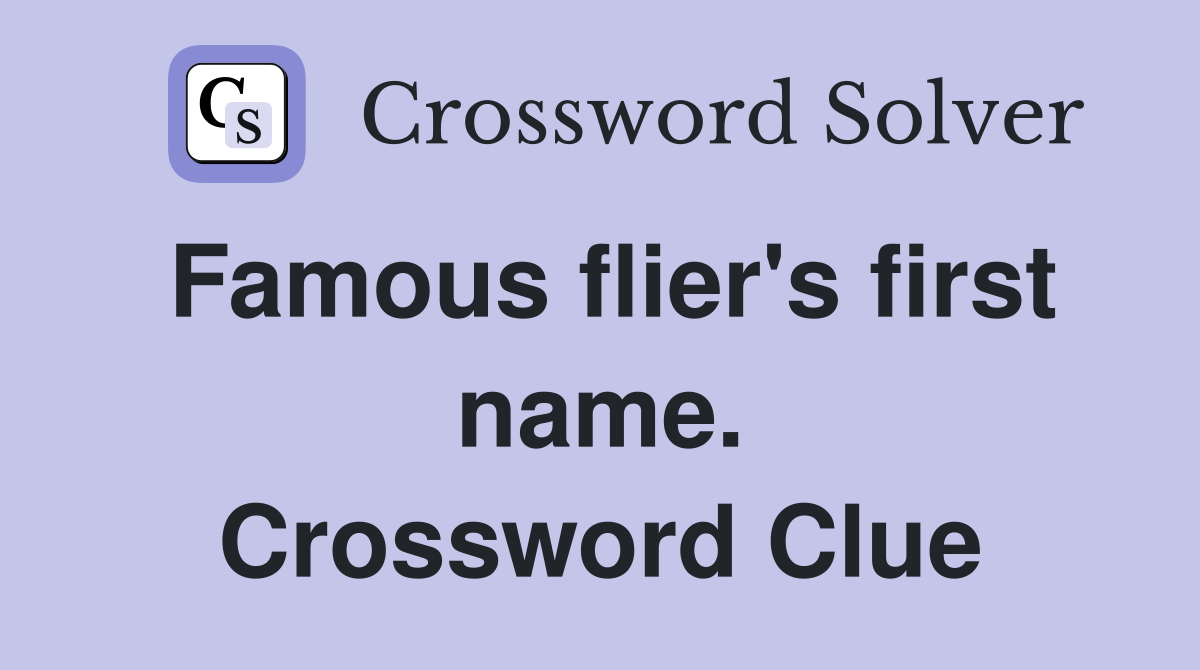 Famous flier's first name. Crossword Clue
