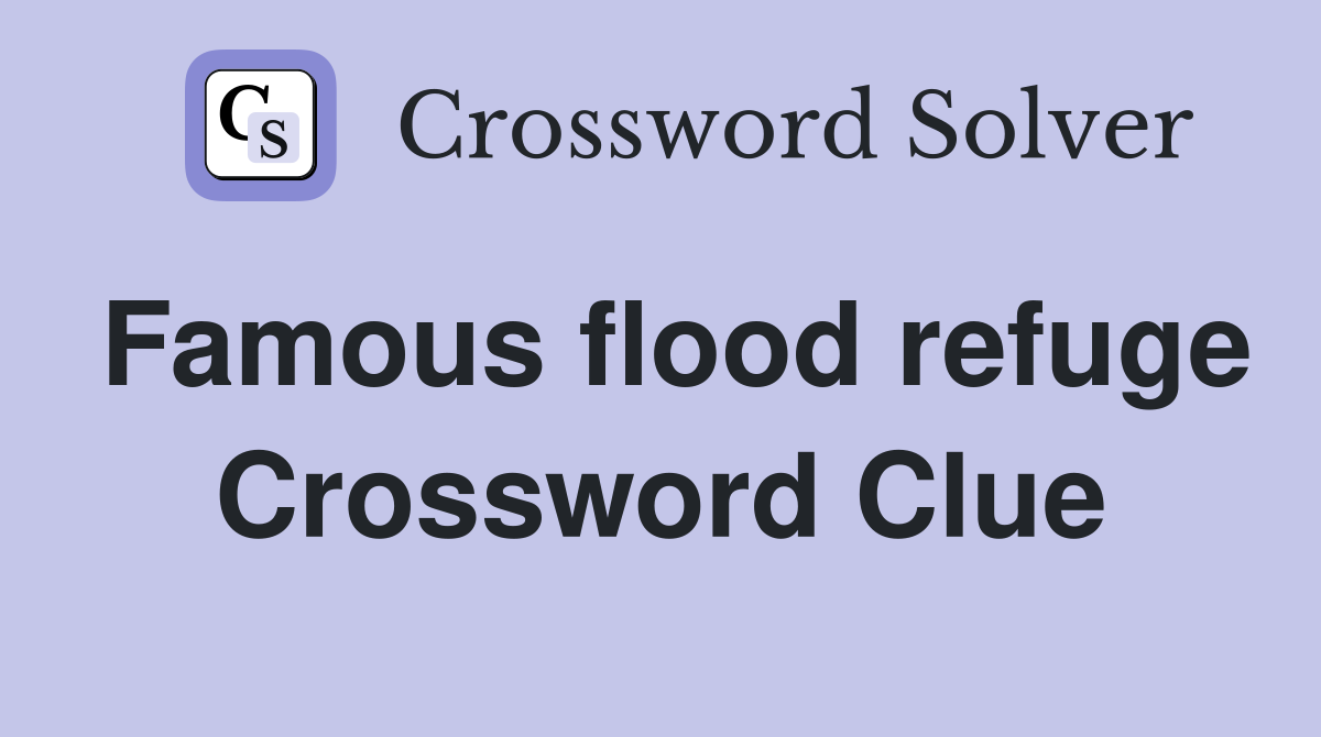 Famous flood refuge Crossword Clue