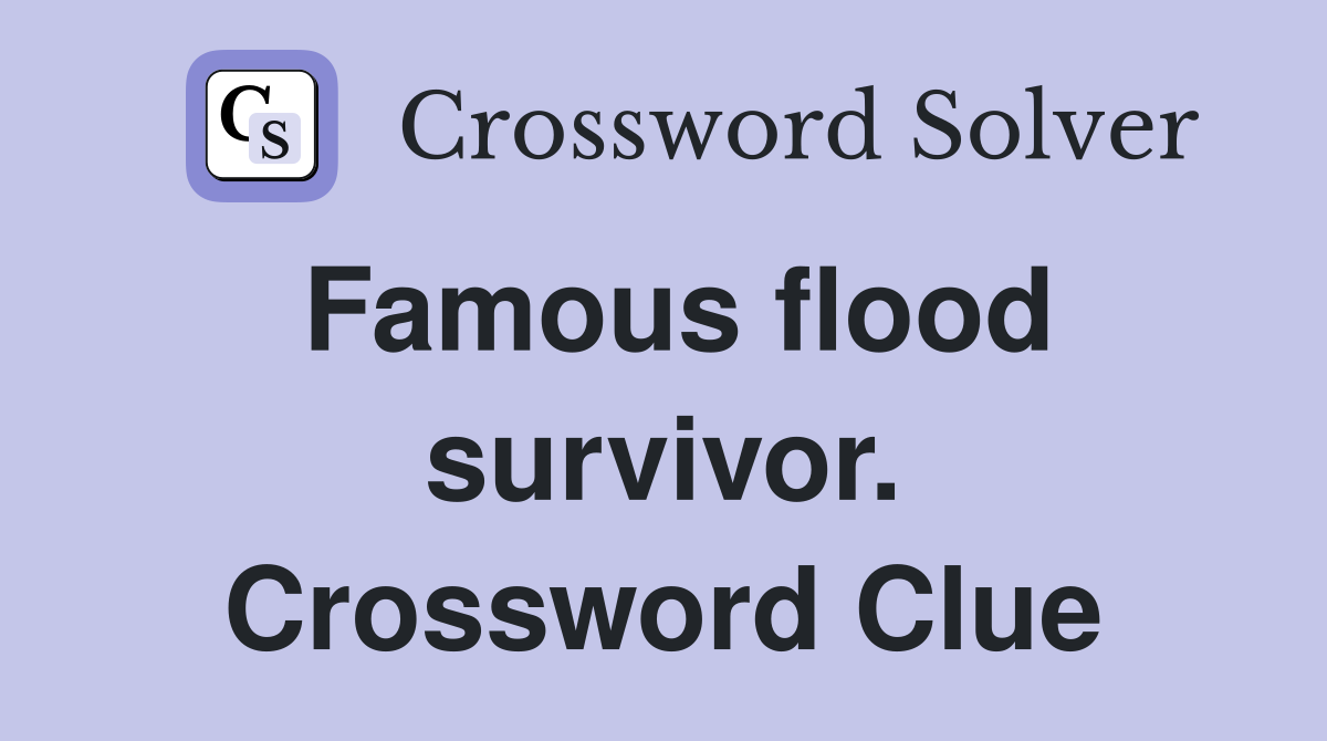 Famous flood survivor. Crossword Clue