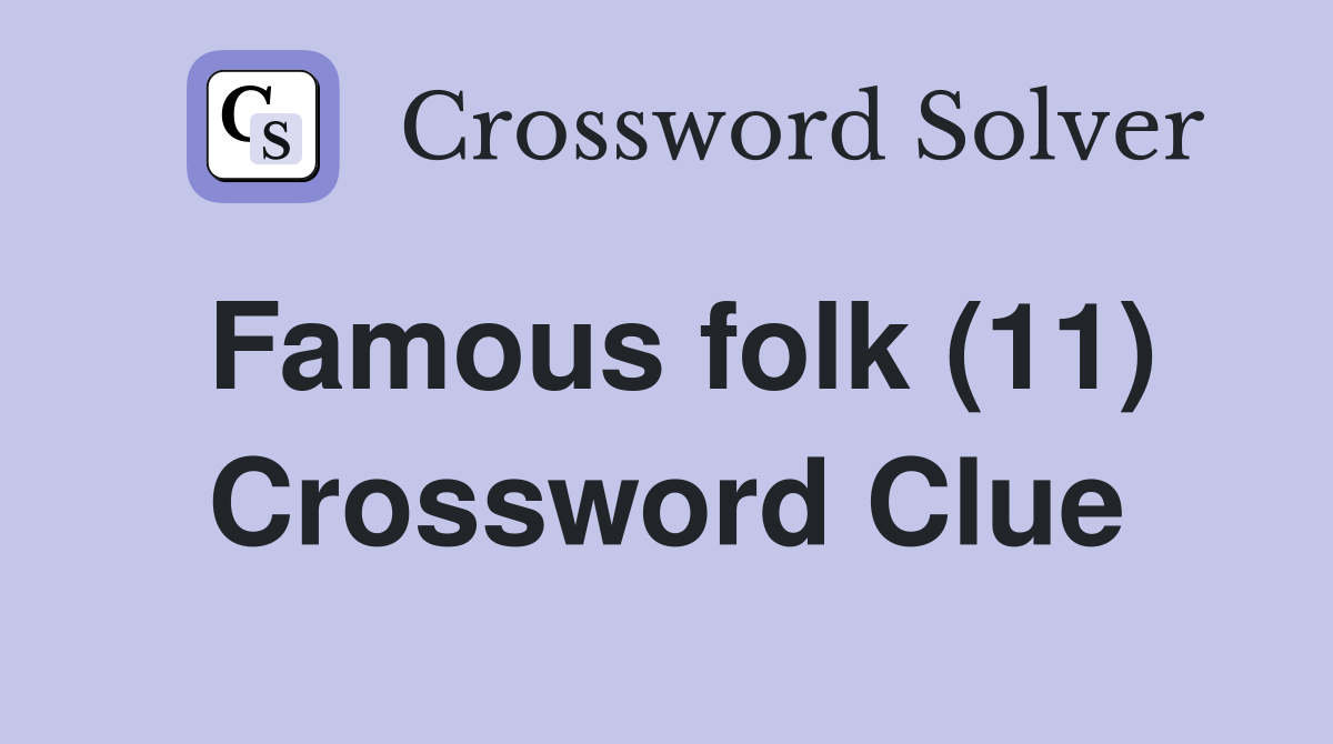 Famous folk (11) Crossword Clue