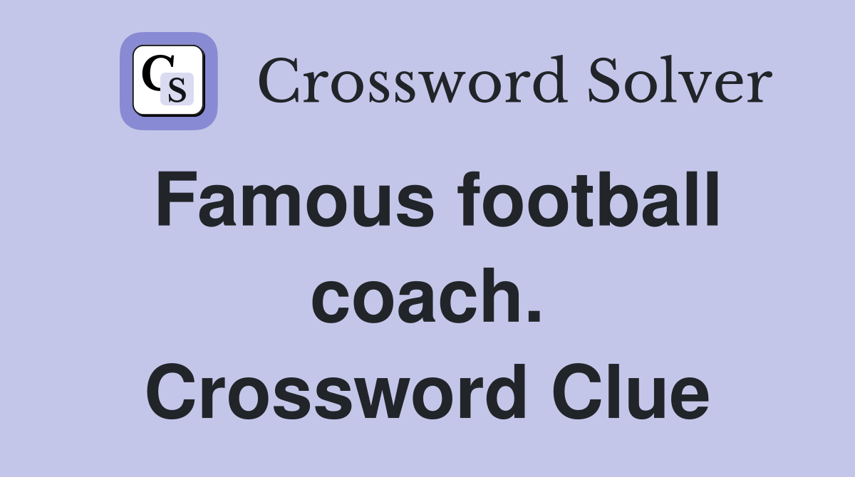 Famous football coach. Crossword Clue