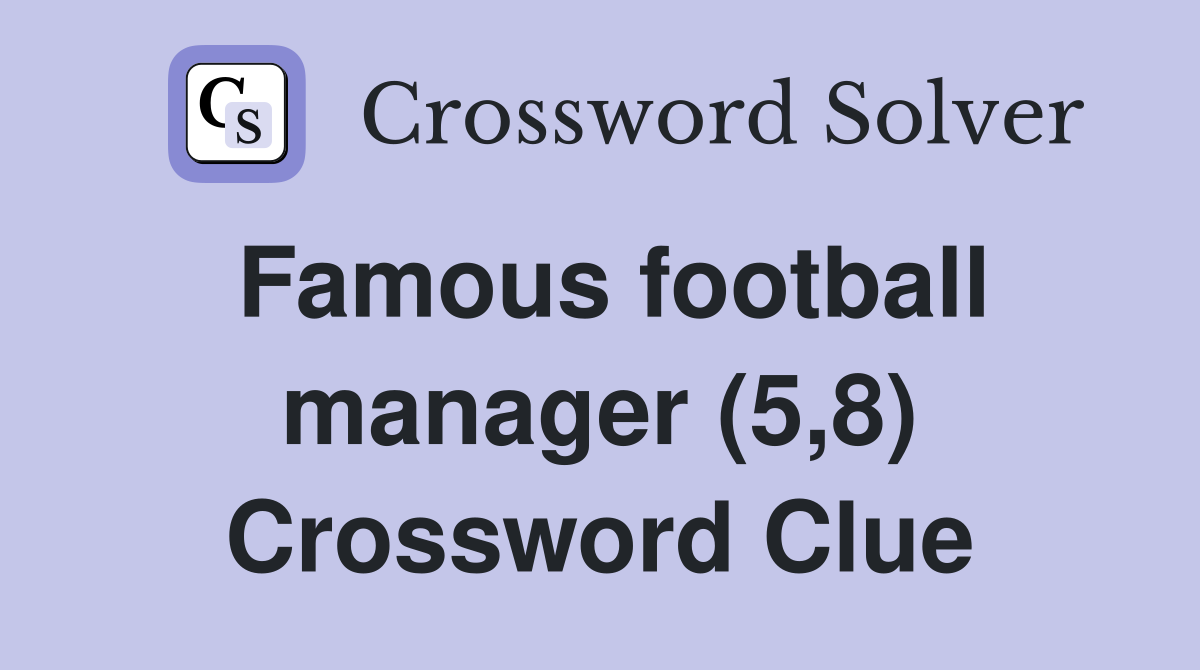 Famous football manager (5,8) Crossword Clue
