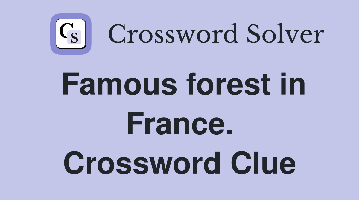 Famous forest in France. Crossword Clue
