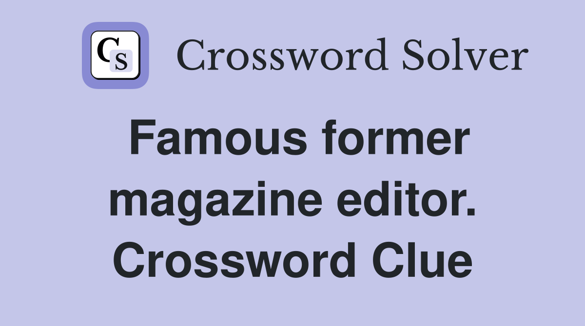 Famous former magazine editor. Crossword Clue