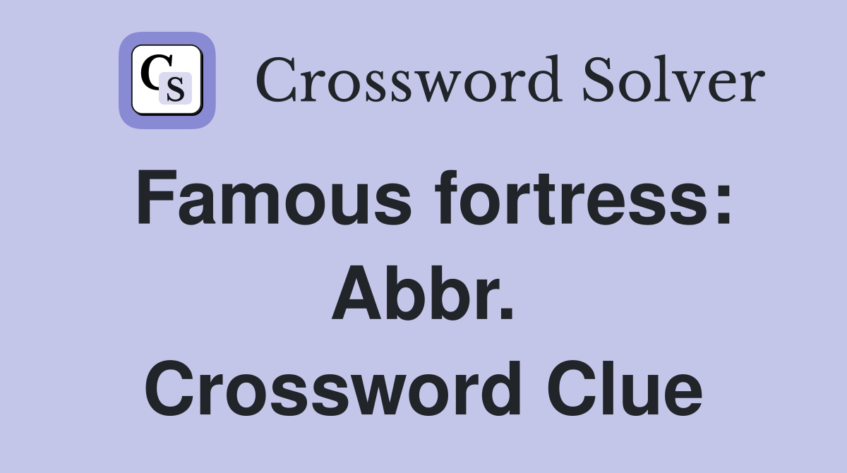 Famous fortress: Abbr. Crossword Clue