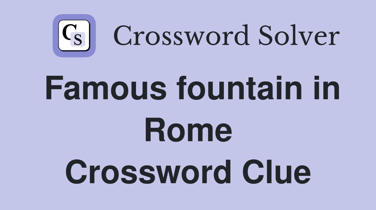 Famous fountain in Rome Crossword Clue