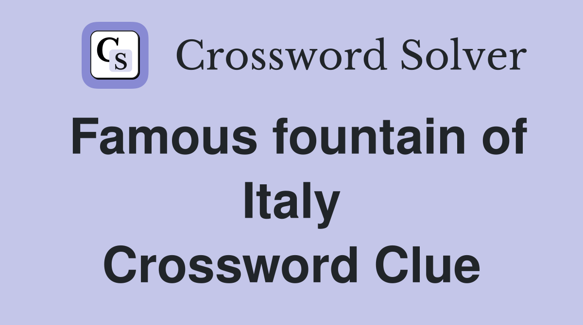 Famous fountain of Italy Crossword Clue