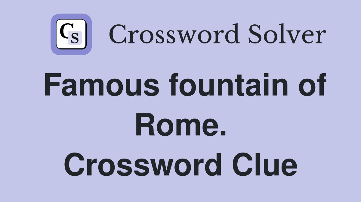 Famous fountain of Rome. Crossword Clue