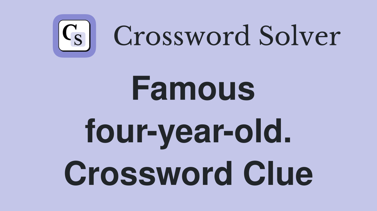 Famous four-year-old. Crossword Clue