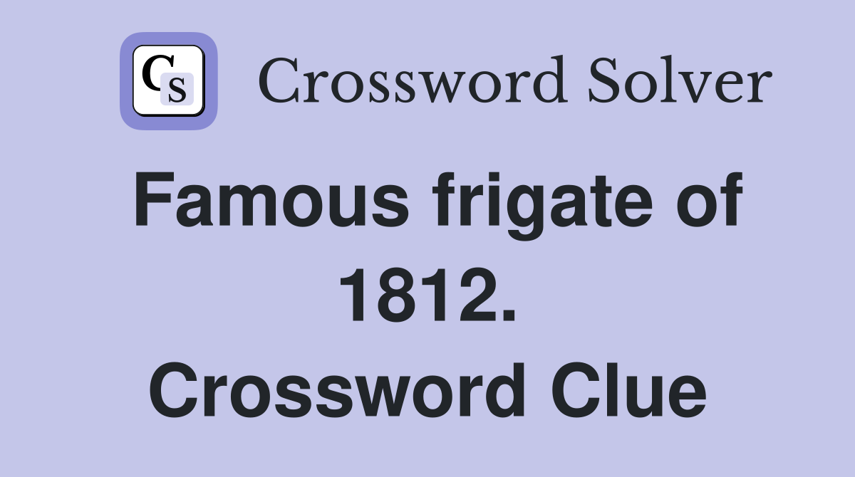 Famous frigate of 1812. Crossword Clue