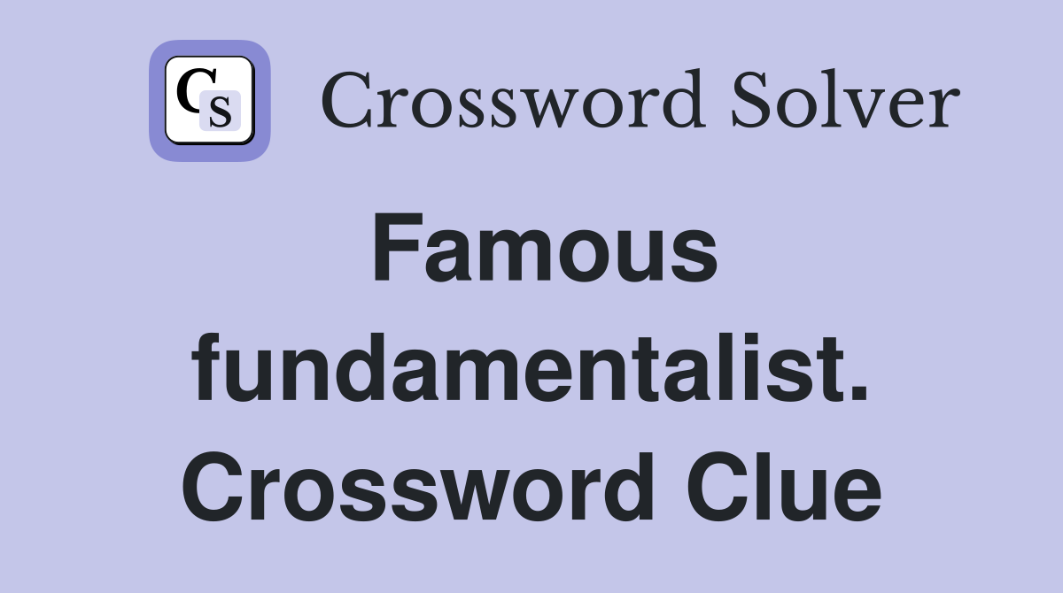 Famous fundamentalist. Crossword Clue