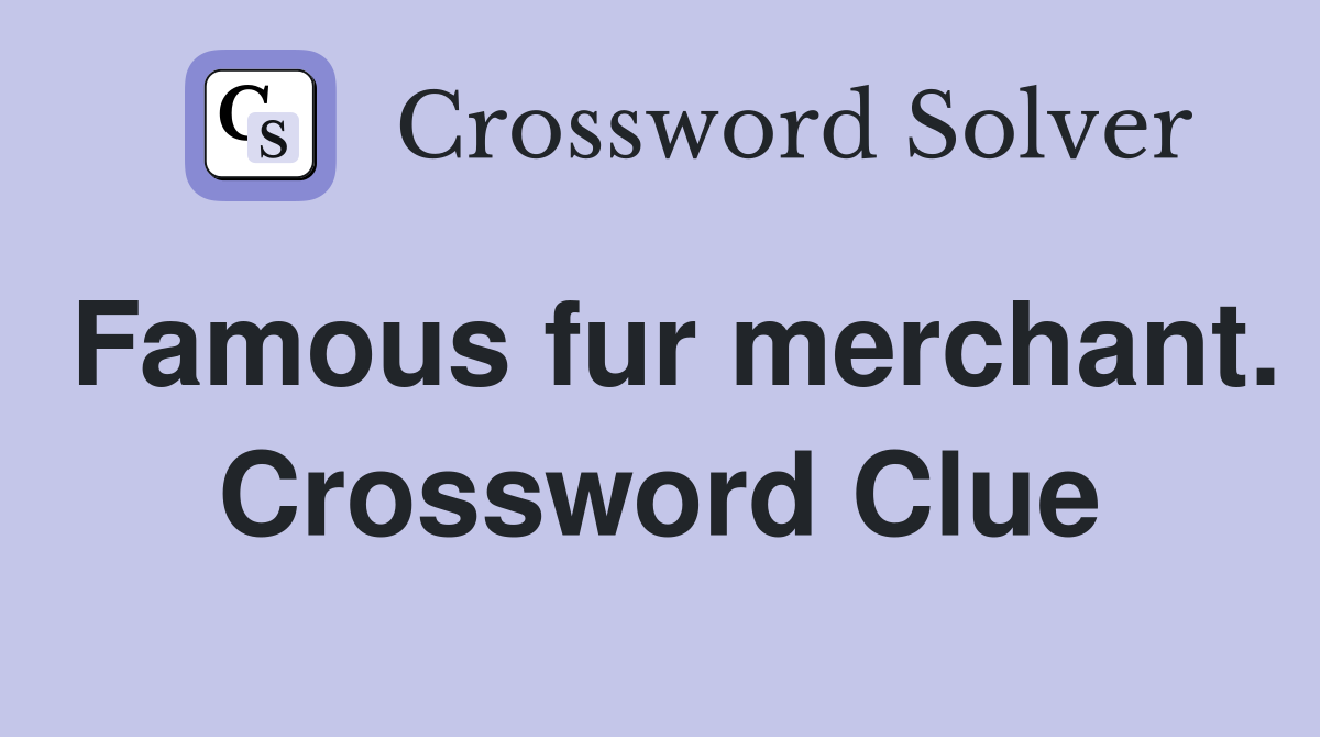 Famous fur merchant. Crossword Clue