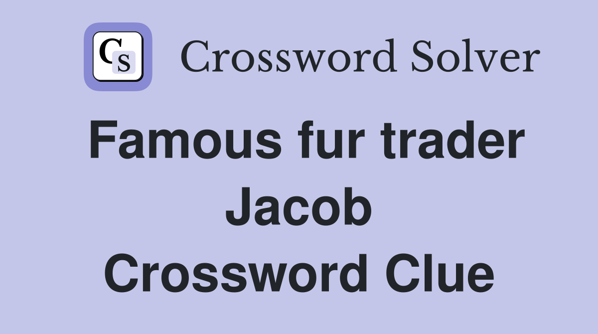 Famous fur trader Jacob Crossword Clue