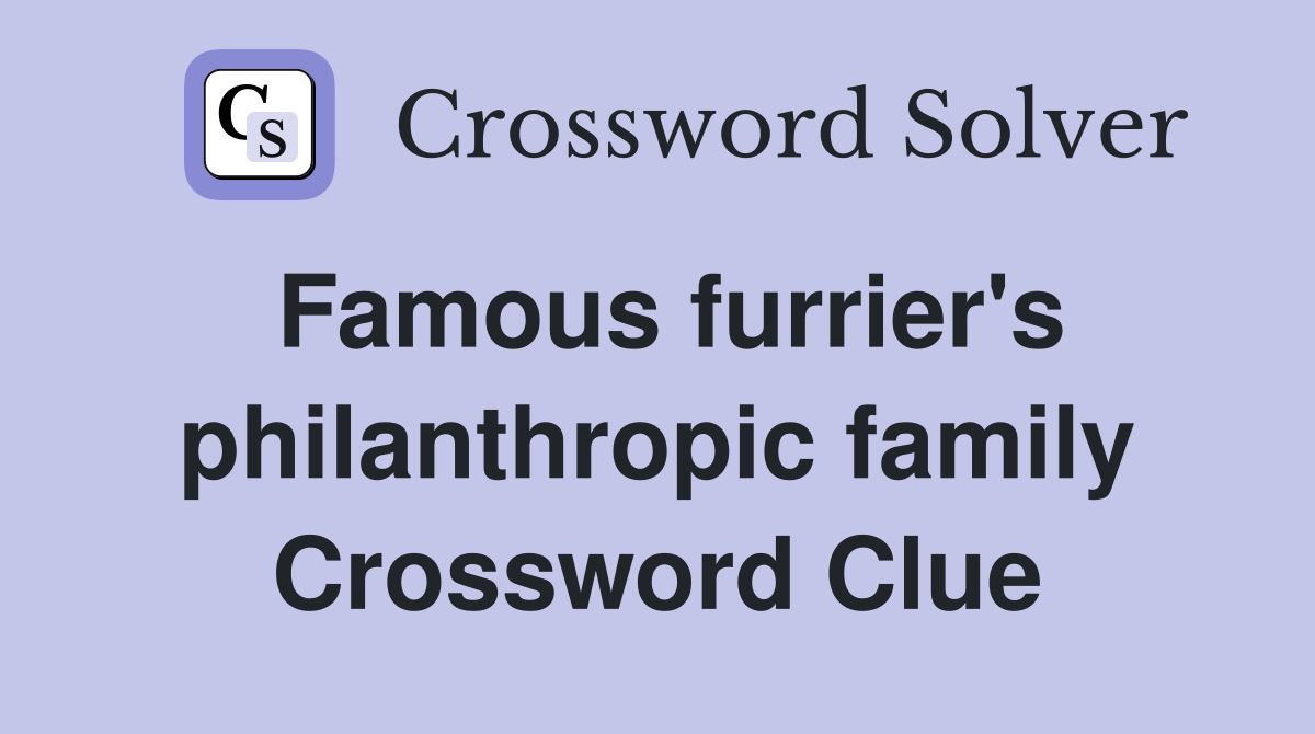 Famous furrier's philanthropic family Crossword Clue