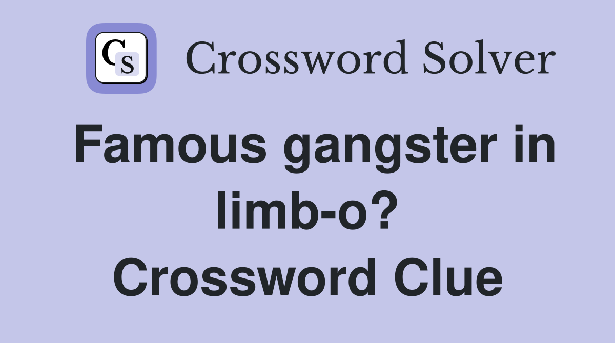 Famous gangster in limb-o? Crossword Clue