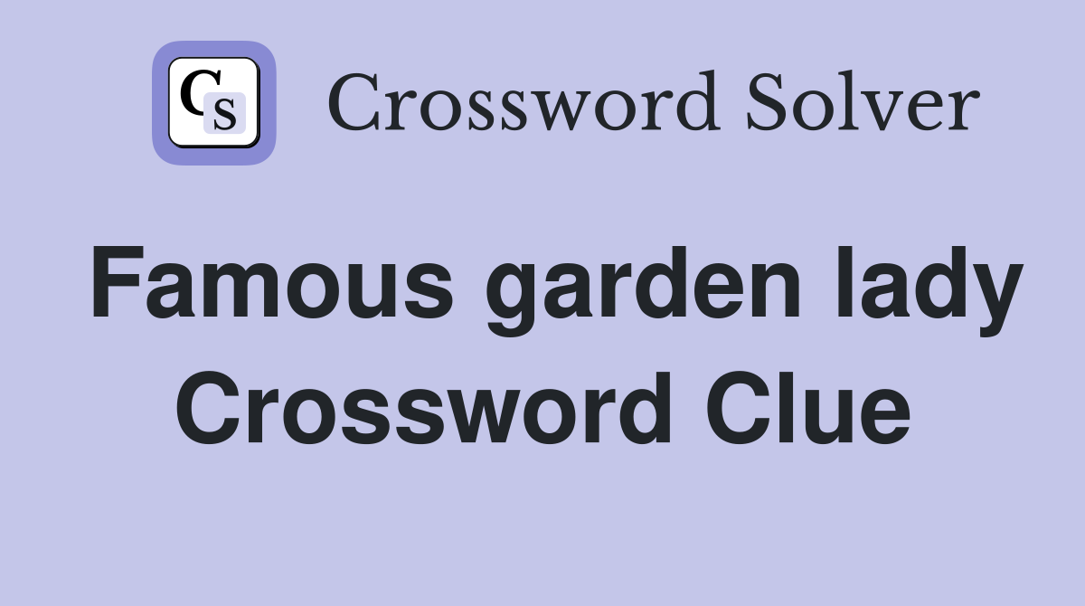 Famous garden lady Crossword Clue