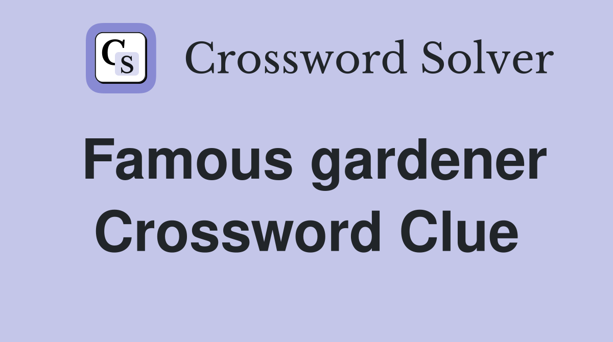 Famous gardener Crossword Clue