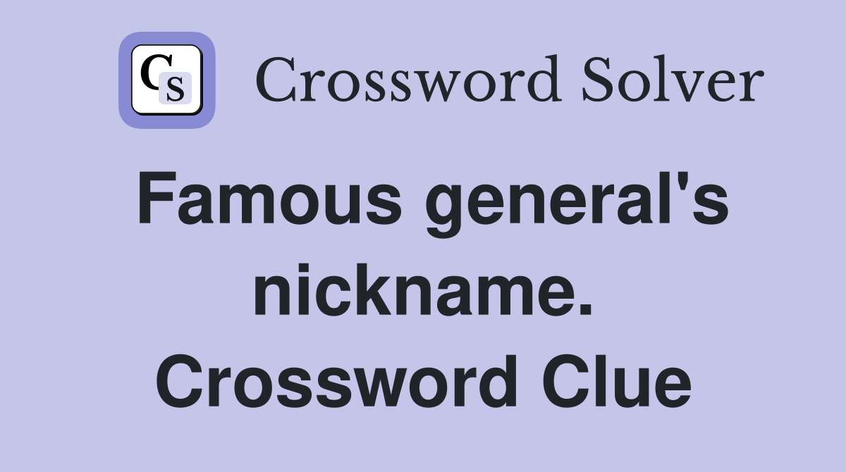 Famous general's nickname. Crossword Clue