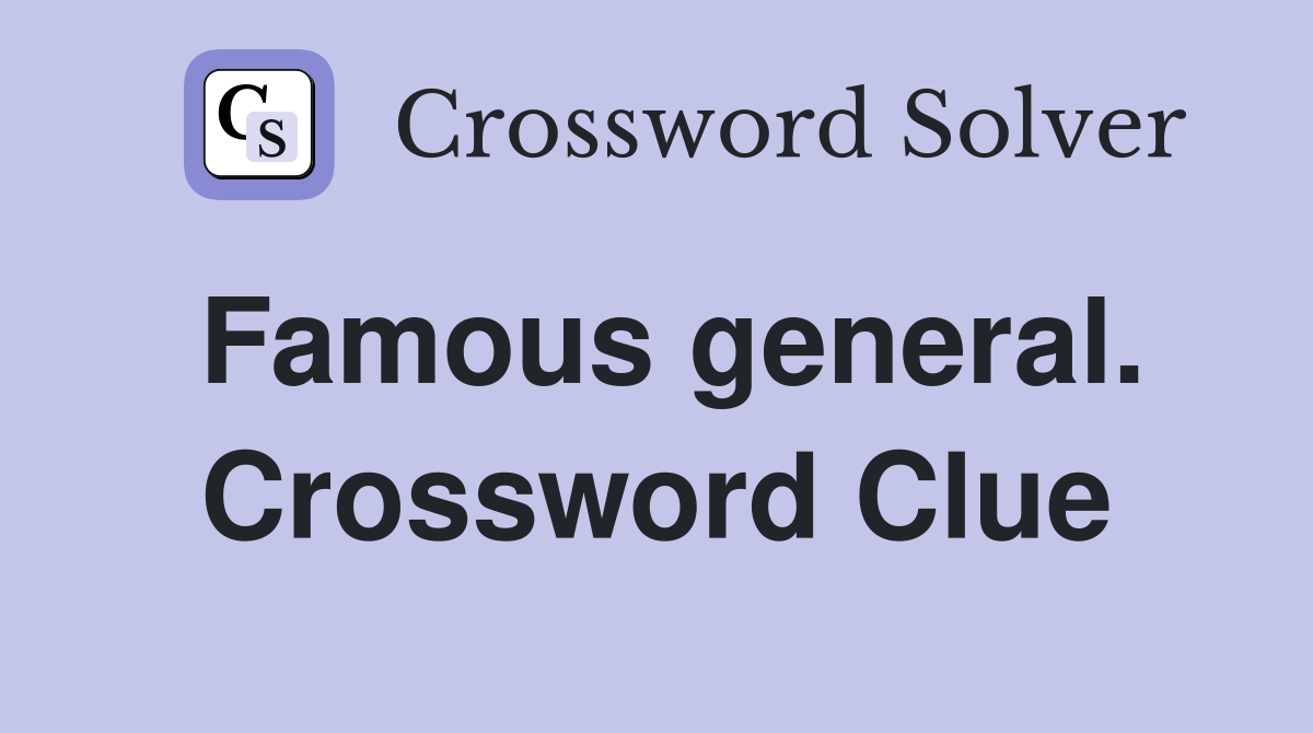 Famous general. Crossword Clue