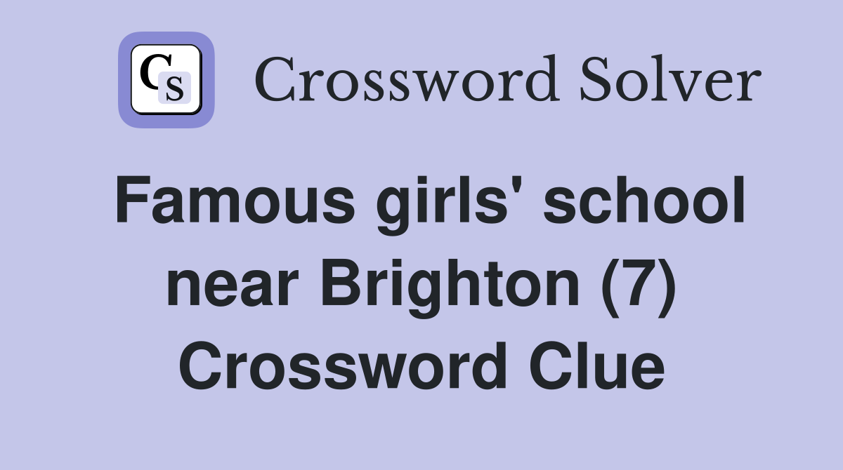 Famous girls' school near Brighton (7) Crossword Clue