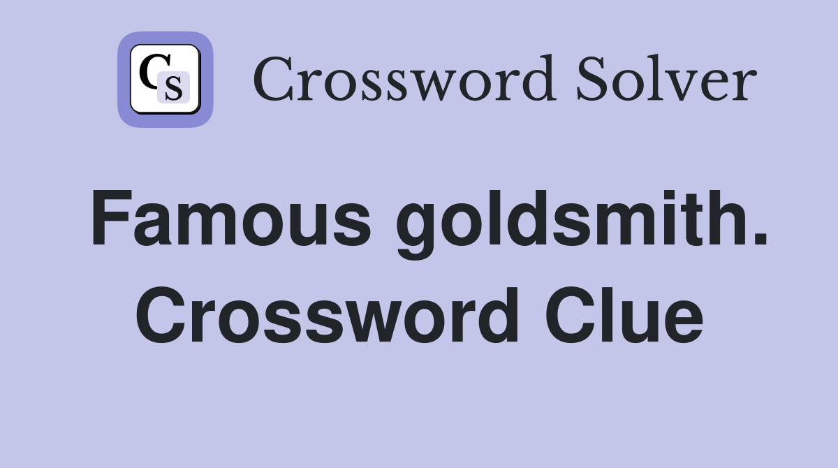 Famous goldsmith. Crossword Clue
