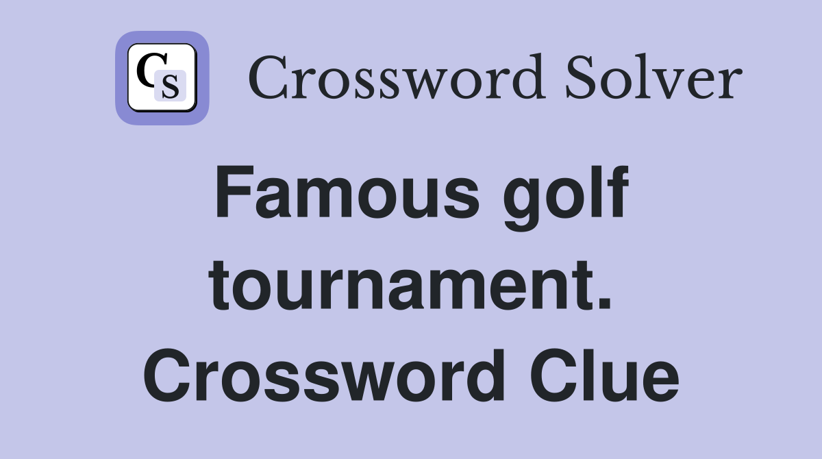 Famous golf tournament. Crossword Clue