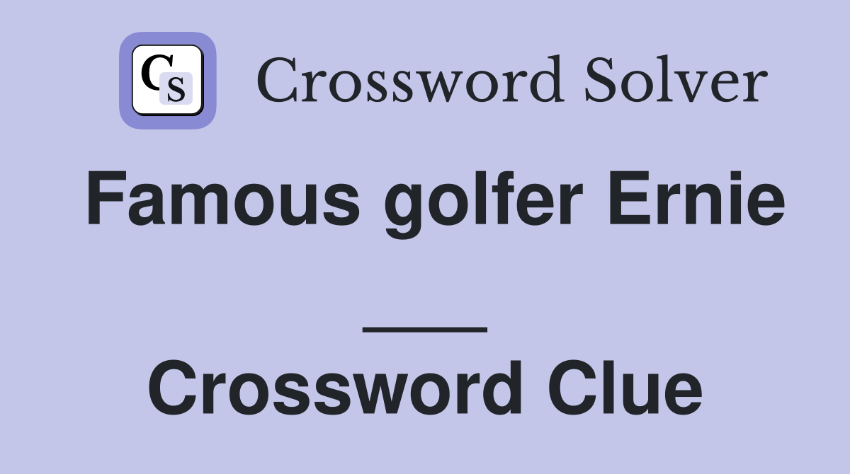 Famous golfer Ernie ___ Crossword Clue