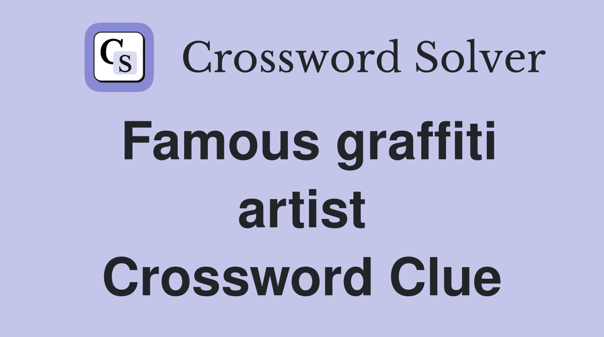 Famous graffiti artist Crossword Clue