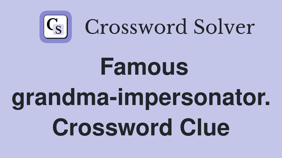 Famous grandma-impersonator. Crossword Clue