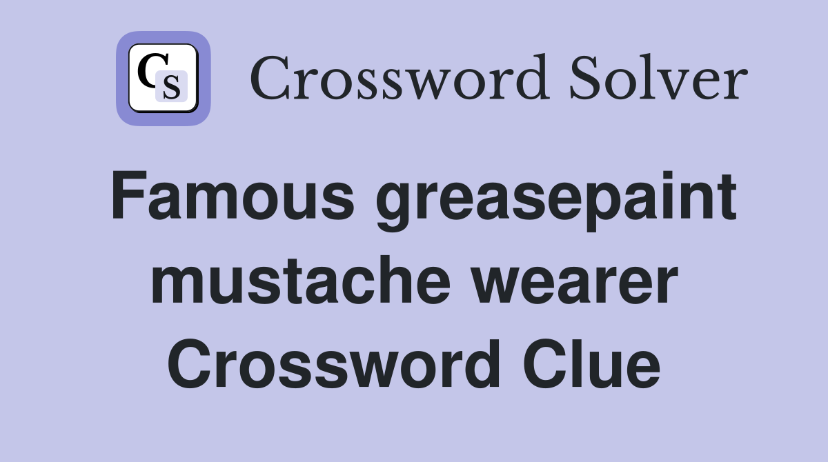 Famous greasepaint mustache wearer Crossword Clue
