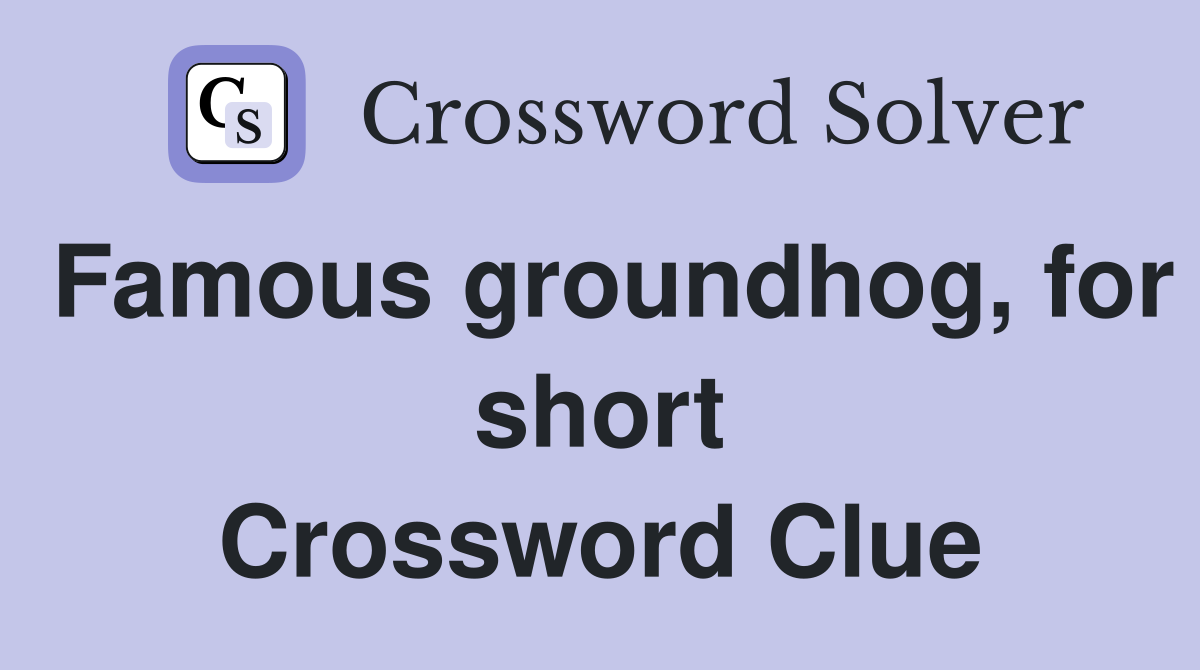 Famous groundhog, for short Crossword Clue