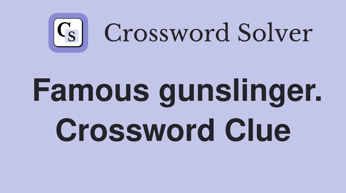 Famous gunslinger. Crossword Clue