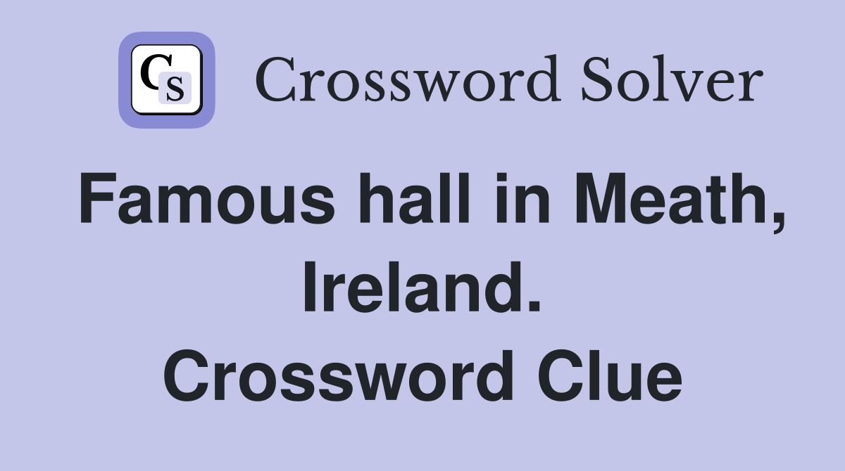 Famous hall in Meath, Ireland. Crossword Clue