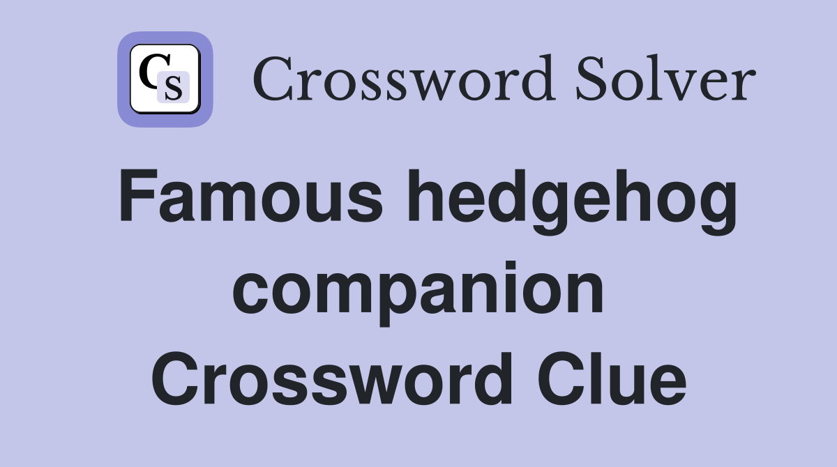 Famous hedgehog companion Crossword Clue