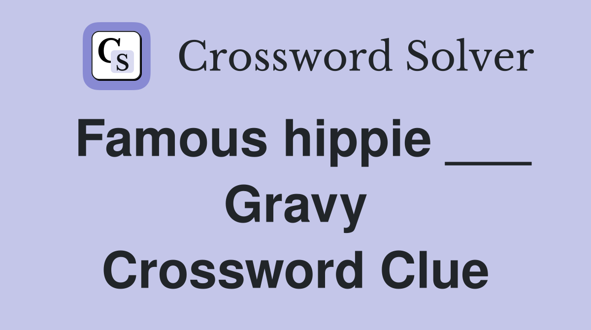Famous hippie ___ Gravy Crossword Clue