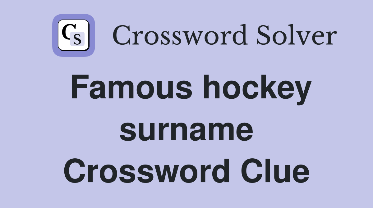 Famous hockey surname Crossword Clue