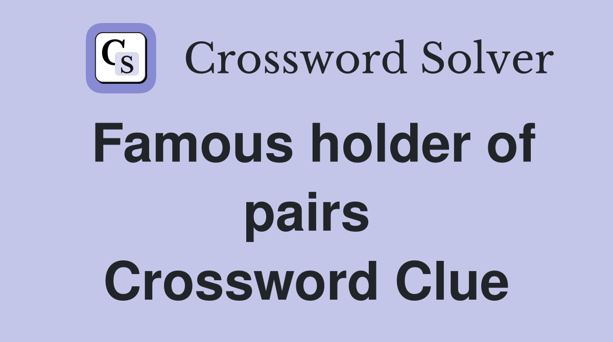 Famous holder of pairs Crossword Clue