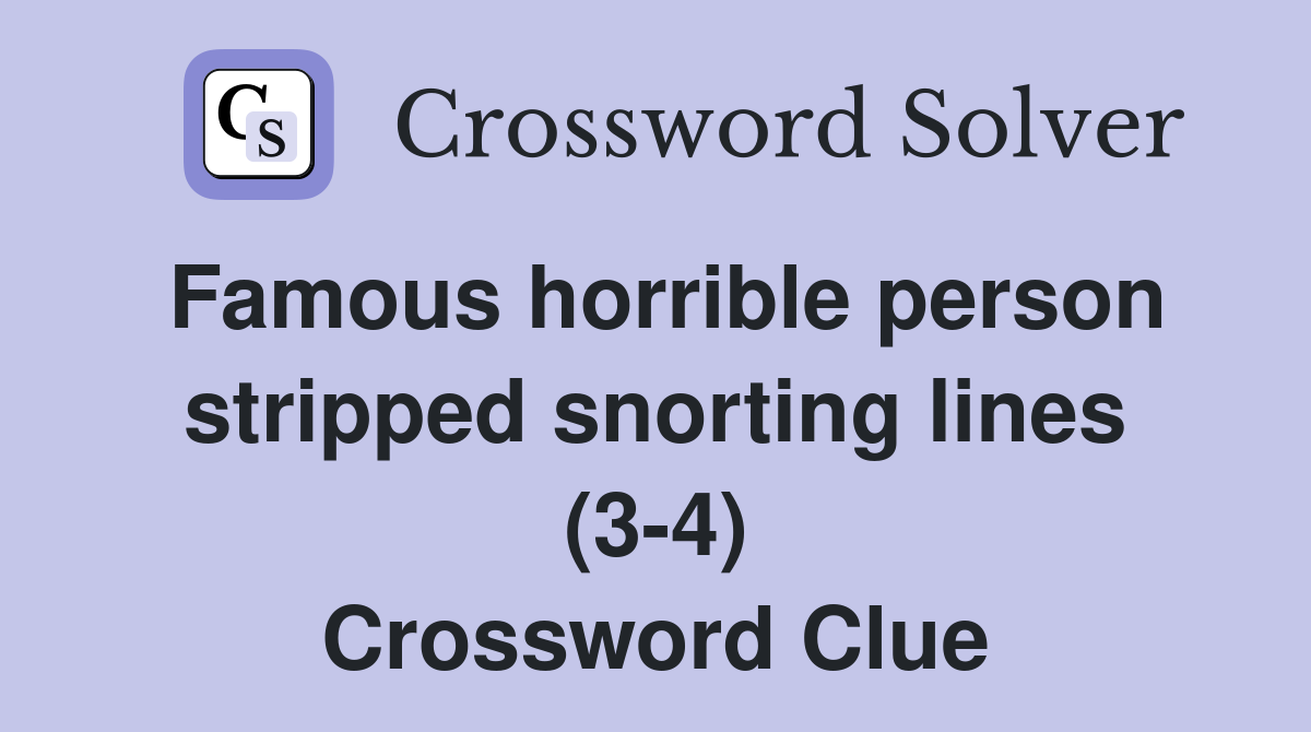 Famous horrible person stripped snorting lines (3-4) Crossword Clue