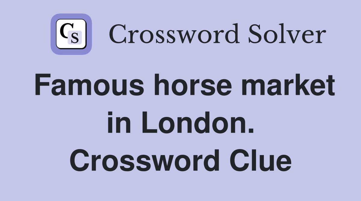 Famous horse market in London. Crossword Clue