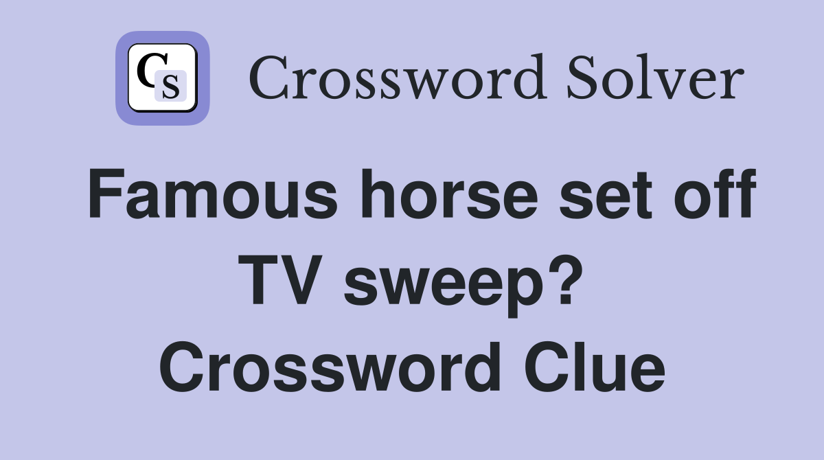 Famous horse set off TV sweep? Crossword Clue
