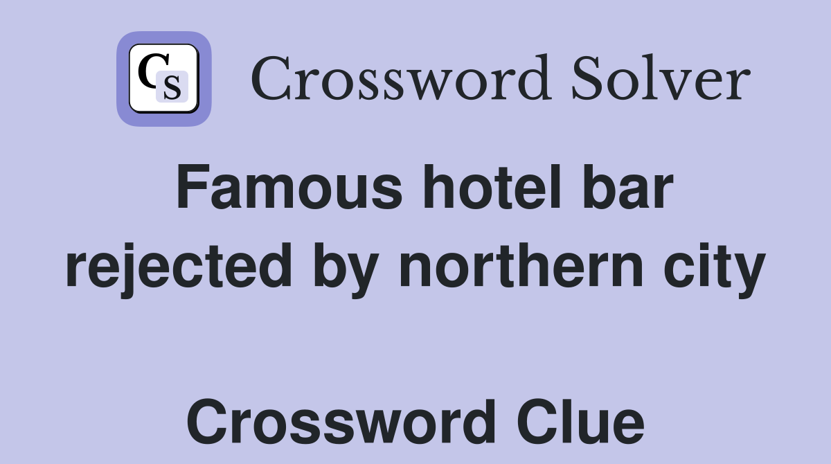 Famous hotel bar rejected by northern city  Crossword Clue